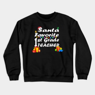 Santa Favorite 1st Grade Teacher christmas Crewneck Sweatshirt